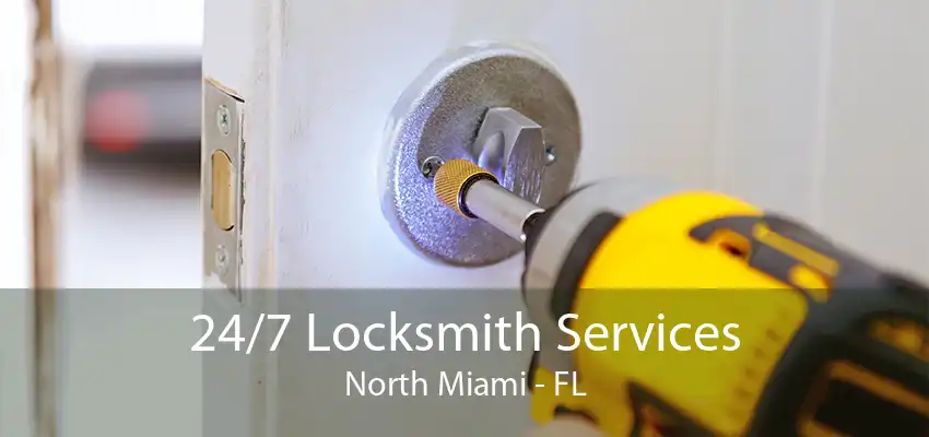 24/7 Locksmith Services North Miami - FL