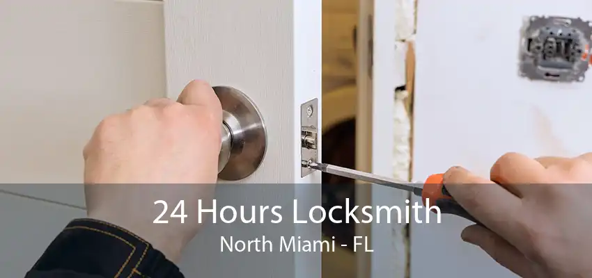 24 Hours Locksmith North Miami - FL