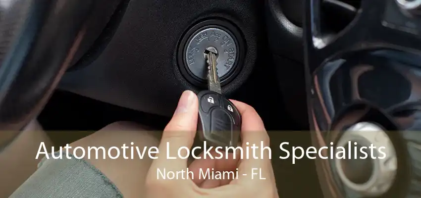 Automotive Locksmith Specialists North Miami - FL