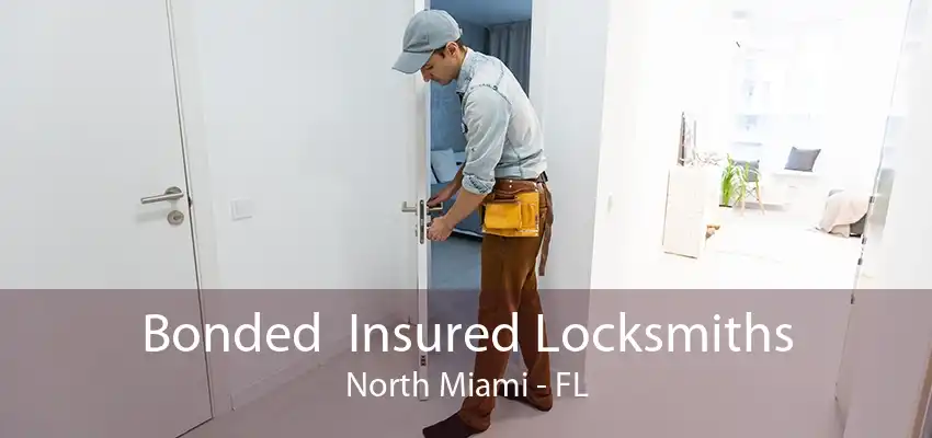 Bonded  Insured Locksmiths North Miami - FL