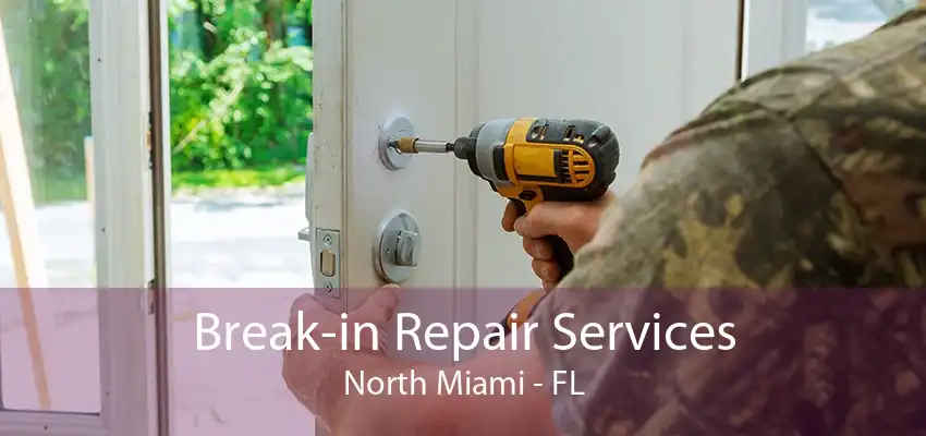 Break-in Repair Services North Miami - FL