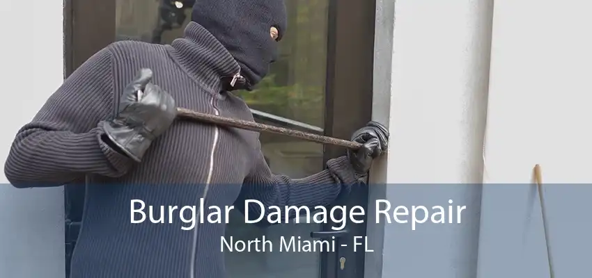 Burglar Damage Repair North Miami - FL