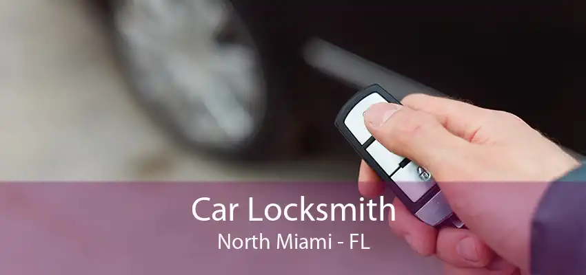 Car Locksmith North Miami - FL