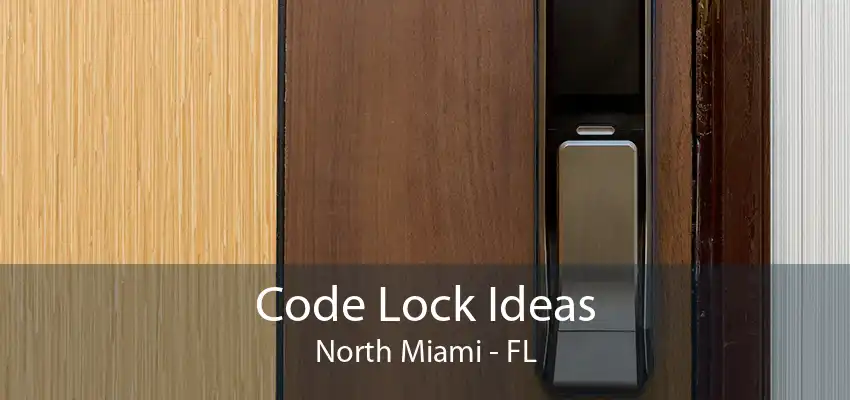 Code Lock Ideas North Miami - FL