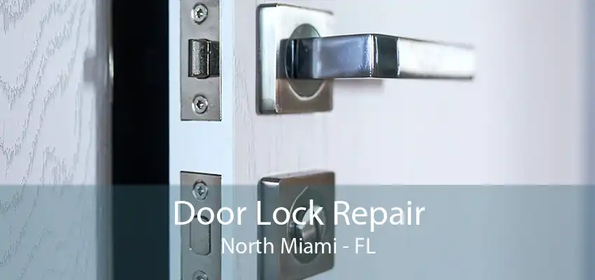 Door Lock Repair North Miami - FL