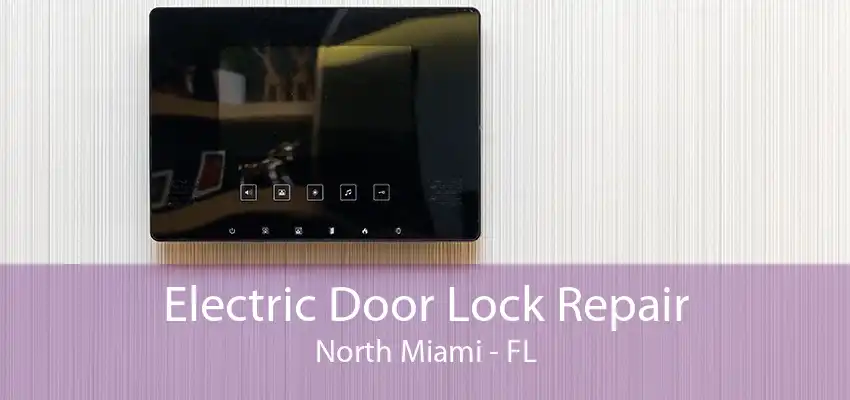 Electric Door Lock Repair North Miami - FL