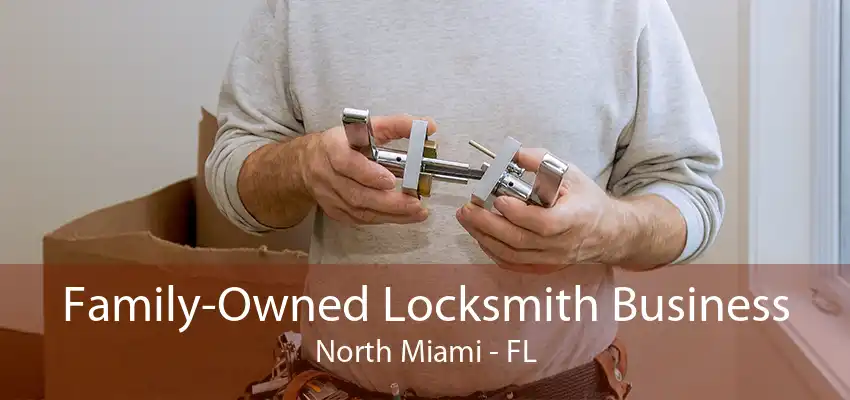 Family-Owned Locksmith Business North Miami - FL