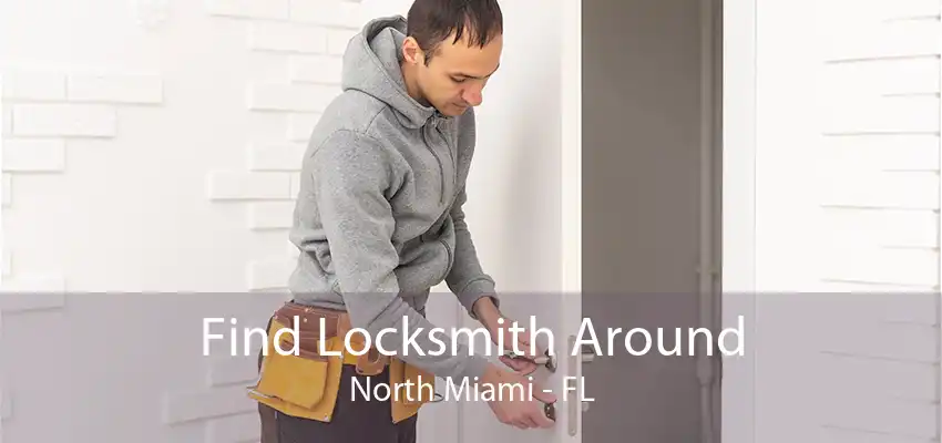 Find Locksmith Around North Miami - FL