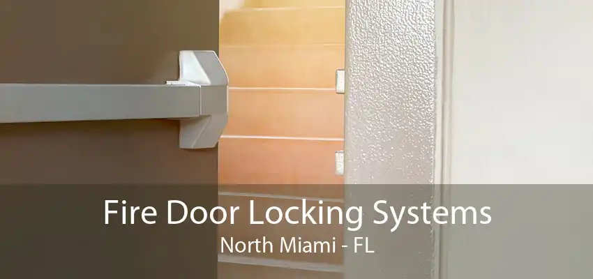 Fire Door Locking Systems North Miami - FL