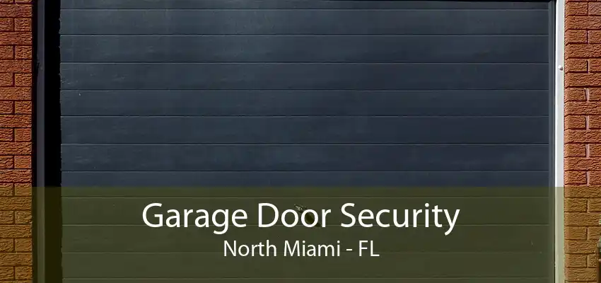 Garage Door Security North Miami - FL