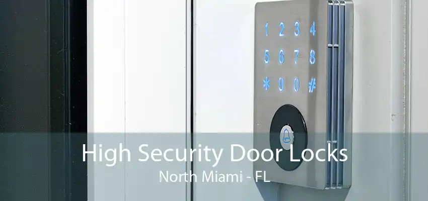 High Security Door Locks North Miami - FL