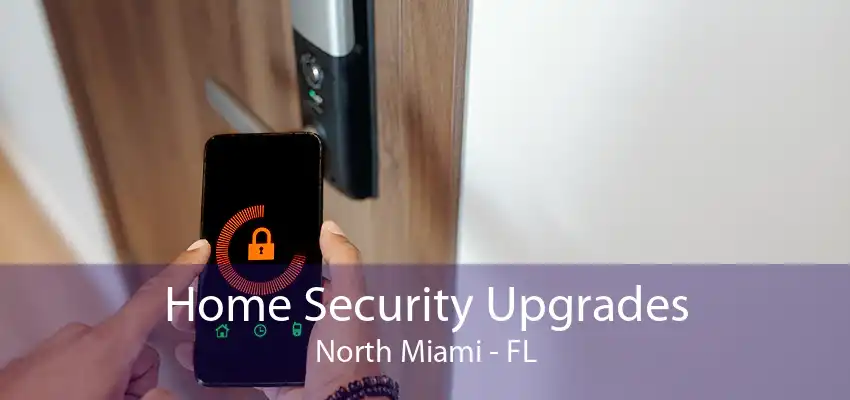 Home Security Upgrades North Miami - FL