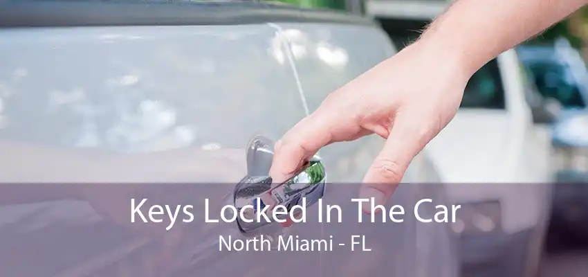 Keys Locked In The Car North Miami - FL