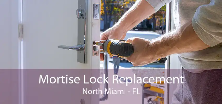 Mortise Lock Replacement North Miami - FL