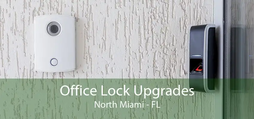 Office Lock Upgrades North Miami - FL