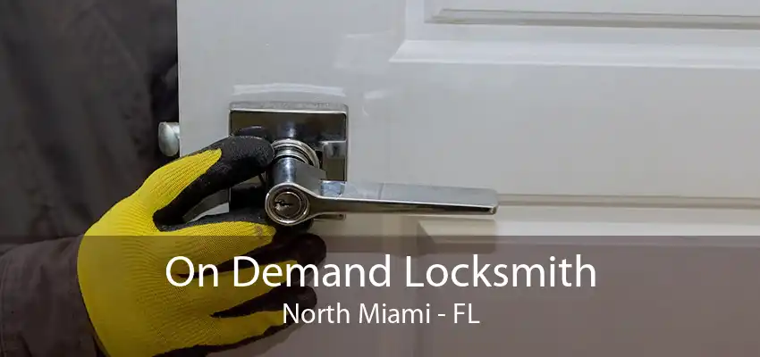 On Demand Locksmith North Miami - FL