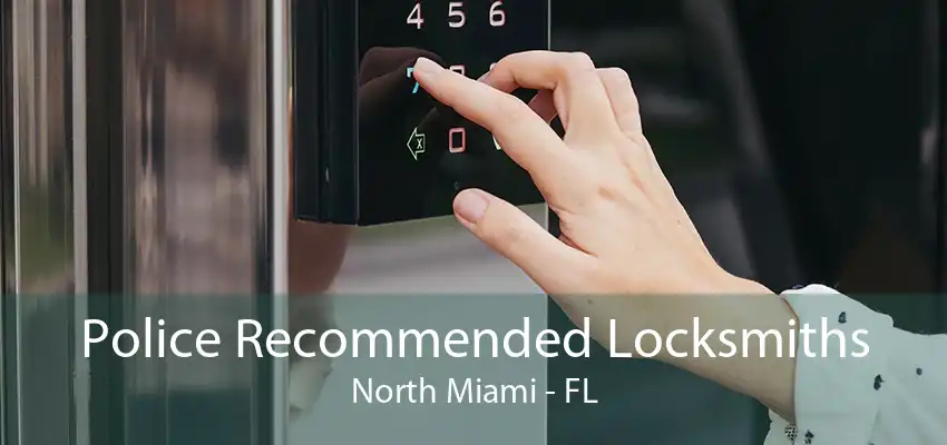 Police Recommended Locksmiths North Miami - FL