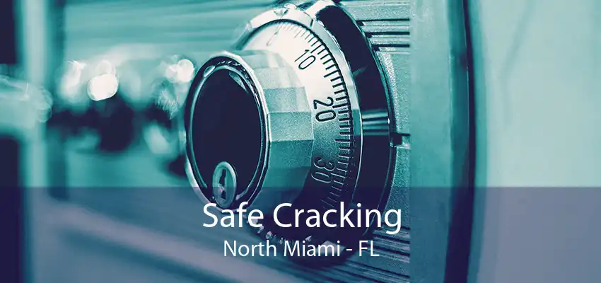 Safe Cracking North Miami - FL