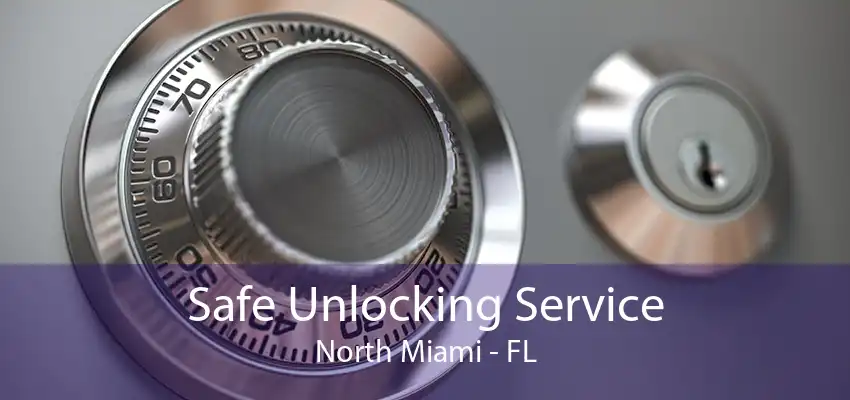 Safe Unlocking Service North Miami - FL